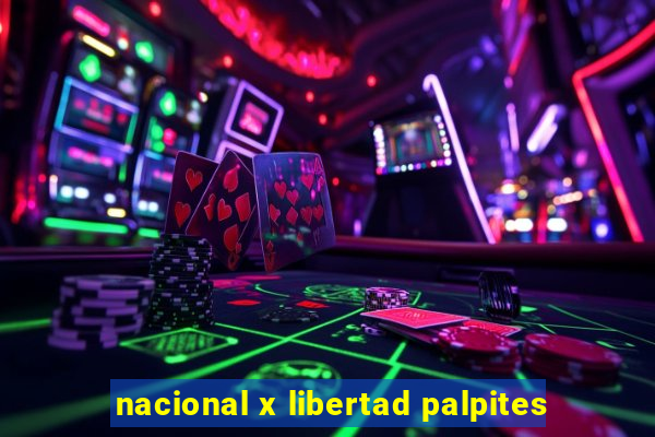 nacional x libertad palpites